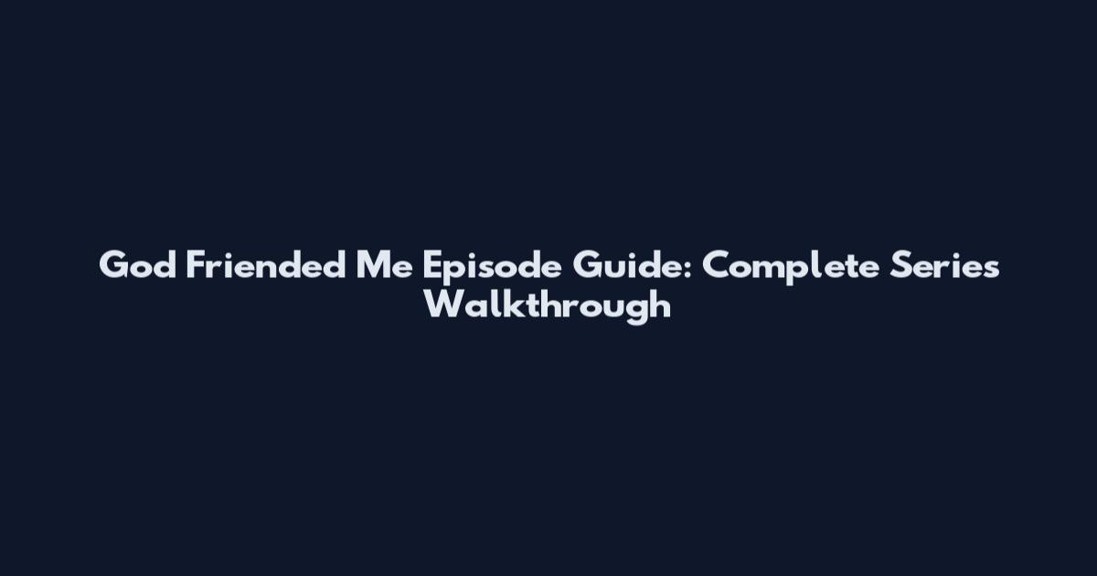 God Friended Me Episode Guide: Complete Series Walkthrough