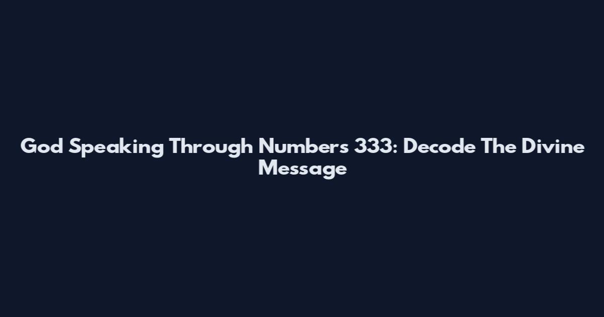 God Speaking Through Numbers 333: Decode The Divine Message