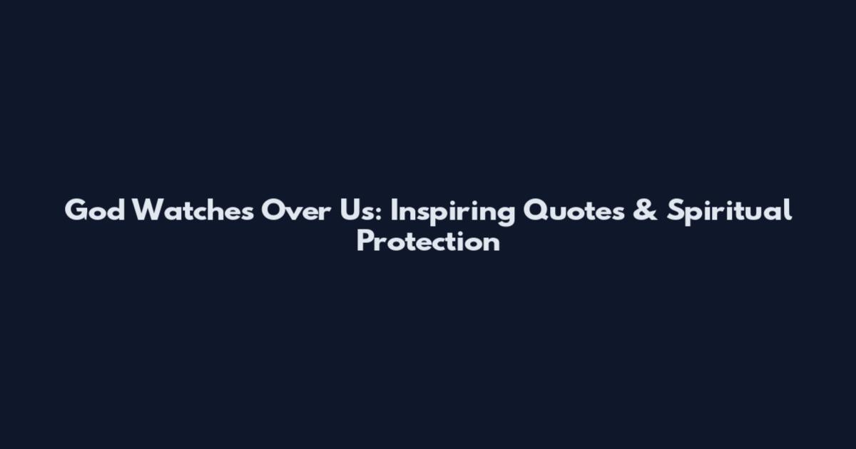 God Watches Over Us: Inspiring Quotes & Spiritual Protection