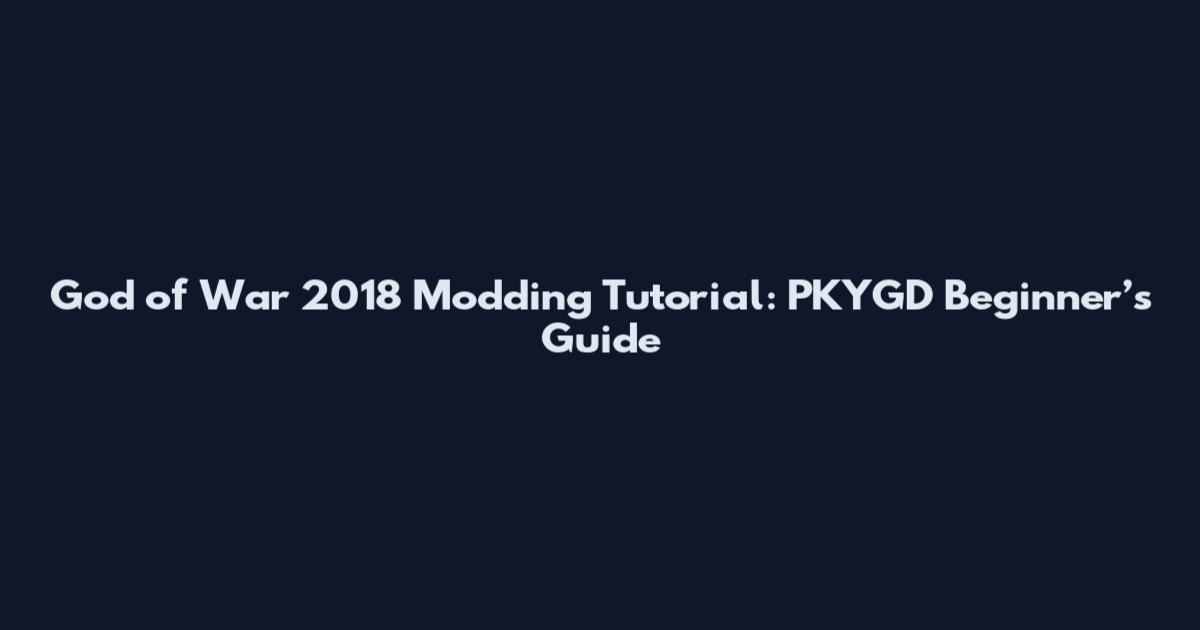 God of War 2018 Modding Tutorial: PKYGD Beginner’s Guide