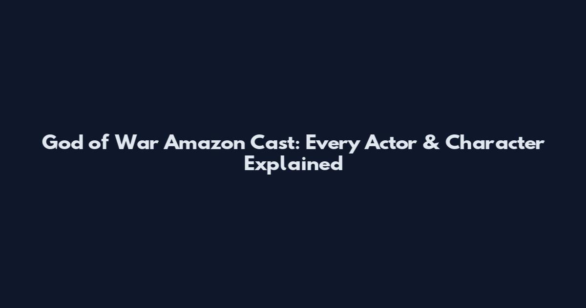 God of War Amazon Cast: Every Actor & Character Explained