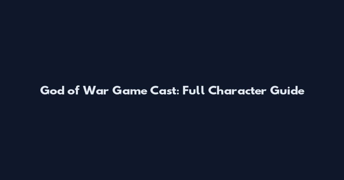 God of War Game Cast: Full Character Guide