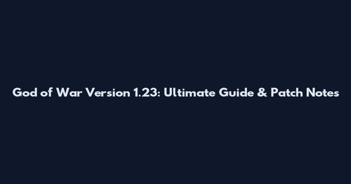 God of War Version 1.23: Ultimate Guide & Patch Notes