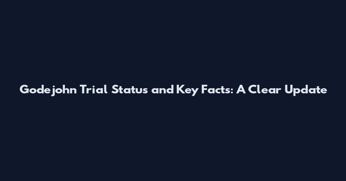 Godejohn Trial Status and Key Facts: A Clear Update