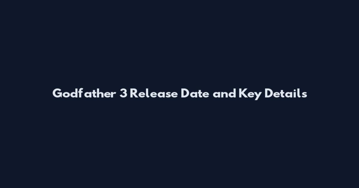 Godfather 3 Release Date and Key Details