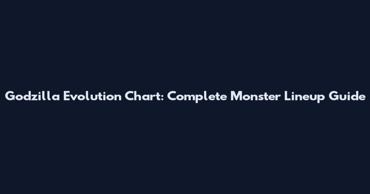 Godzilla Evolution Chart: Complete Monster Lineup Guide