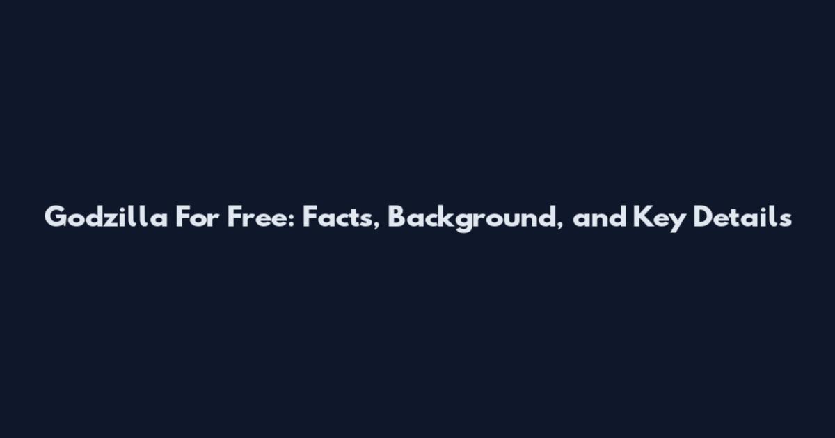 Godzilla For Free: Facts, Background, and Key Details
