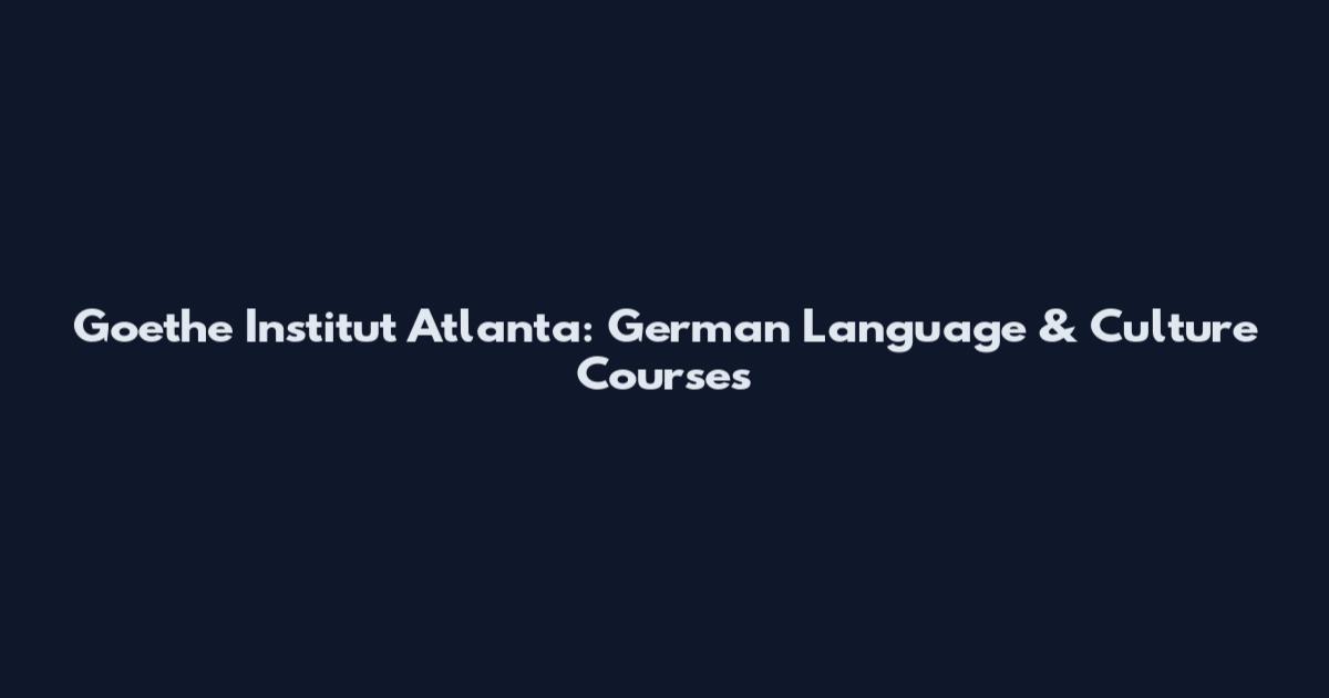 Goethe Institut Atlanta: German Language & Culture Courses