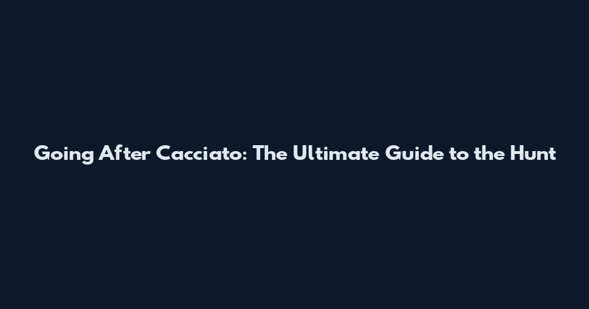 Going After Cacciato: The Ultimate Guide to the Hunt