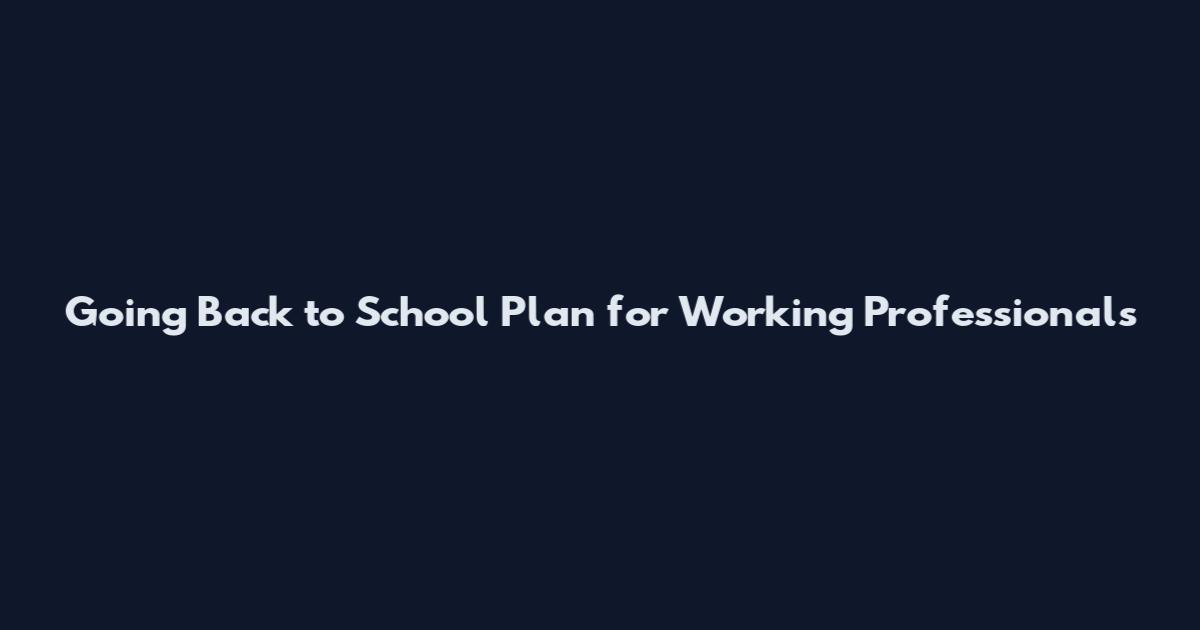 Going Back to School Plan for Working Professionals