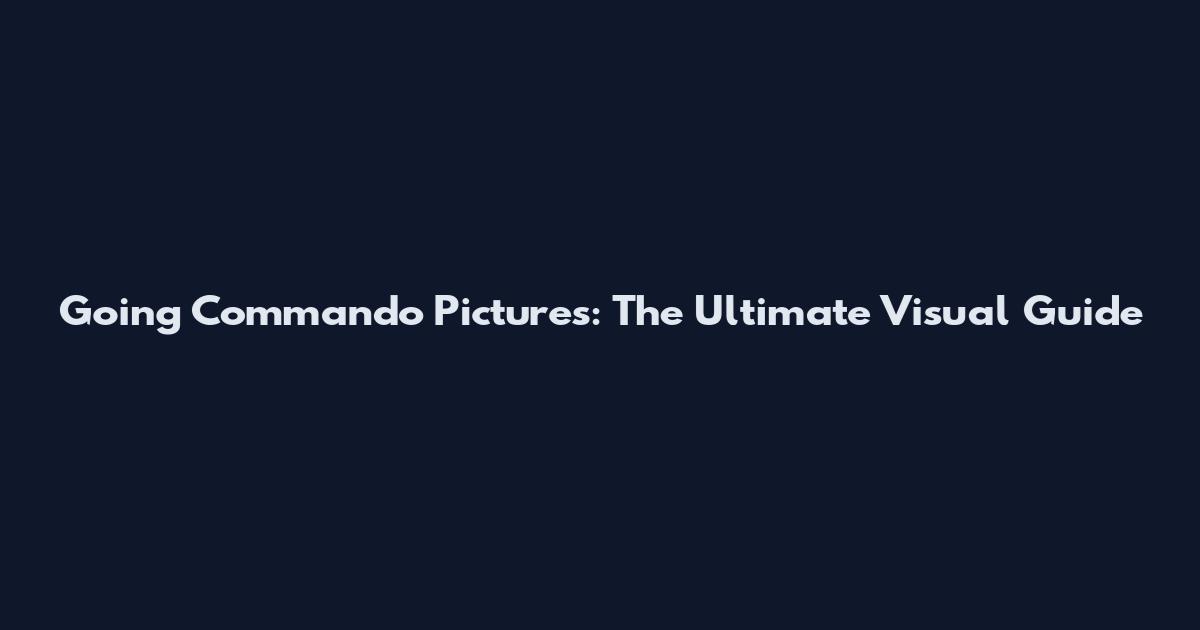 Going Commando Pictures: The Ultimate Visual Guide