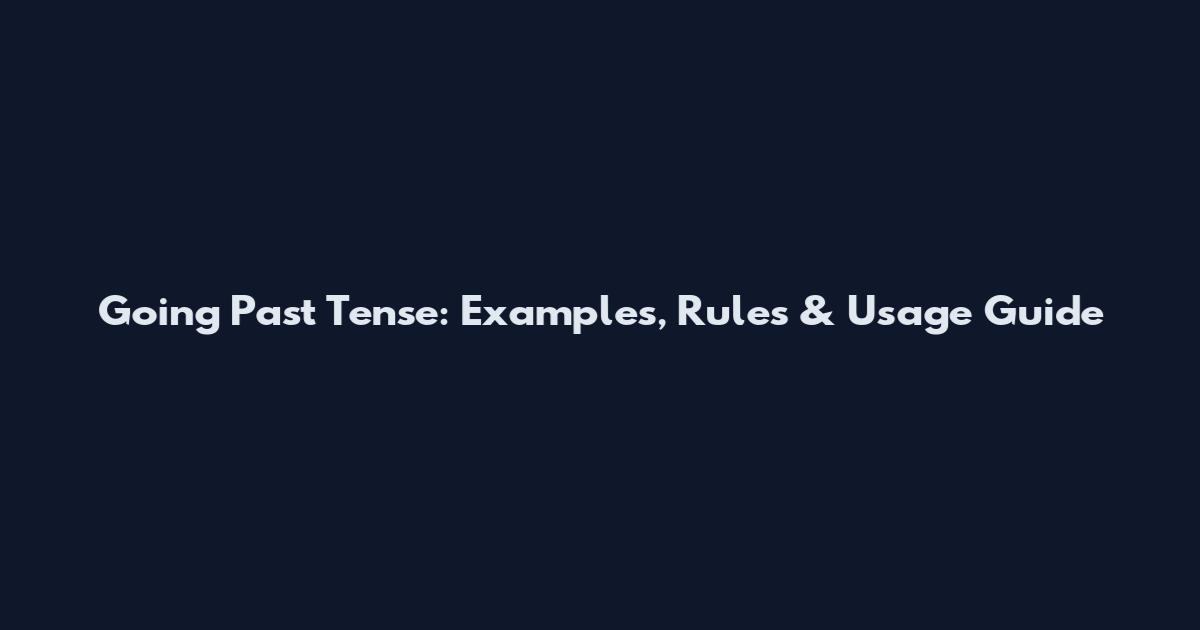 Going Past Tense: Examples, Rules & Usage Guide