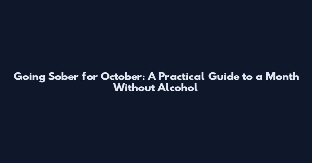 Going Sober for October: A Practical Guide to a Month Without Alcohol
