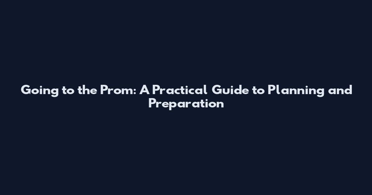Going to the Prom: A Practical Guide to Planning and Preparation