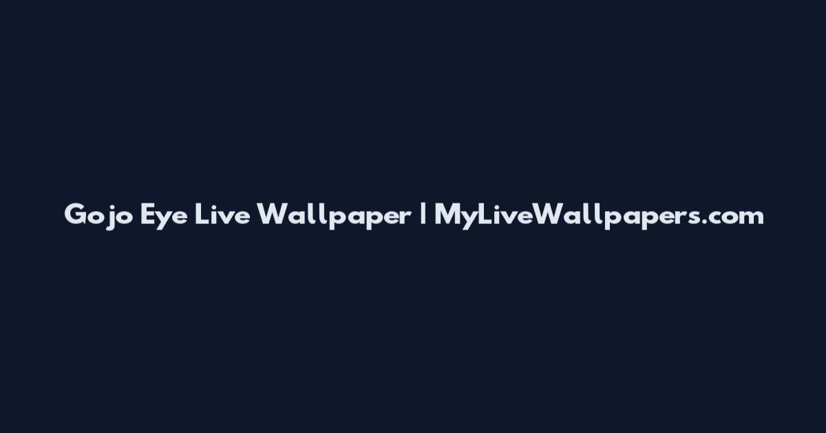 Gojo Eye Live Wallpaper | MyLiveWallpapers.com
