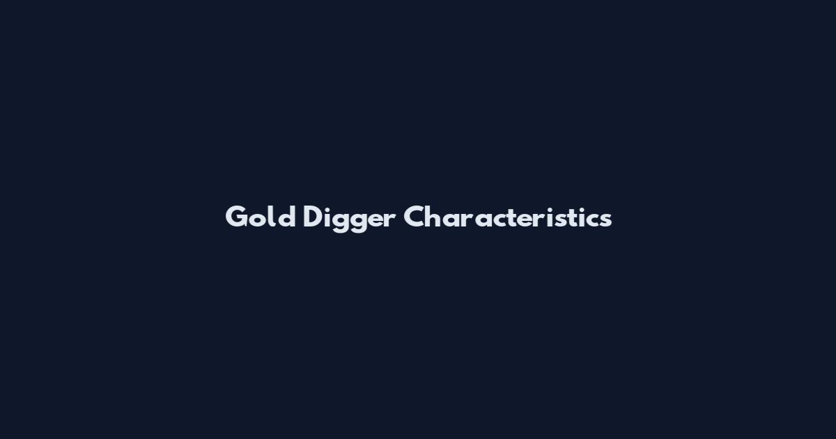 Gold Digger Characteristics