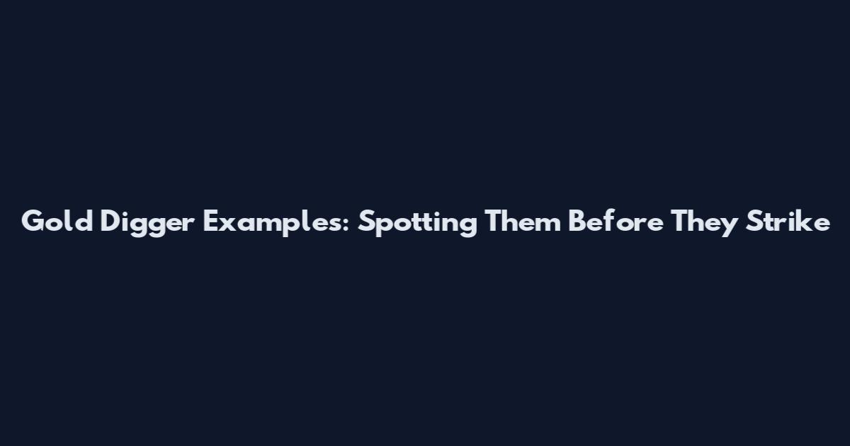 Gold Digger Examples: Spotting Them Before They Strike