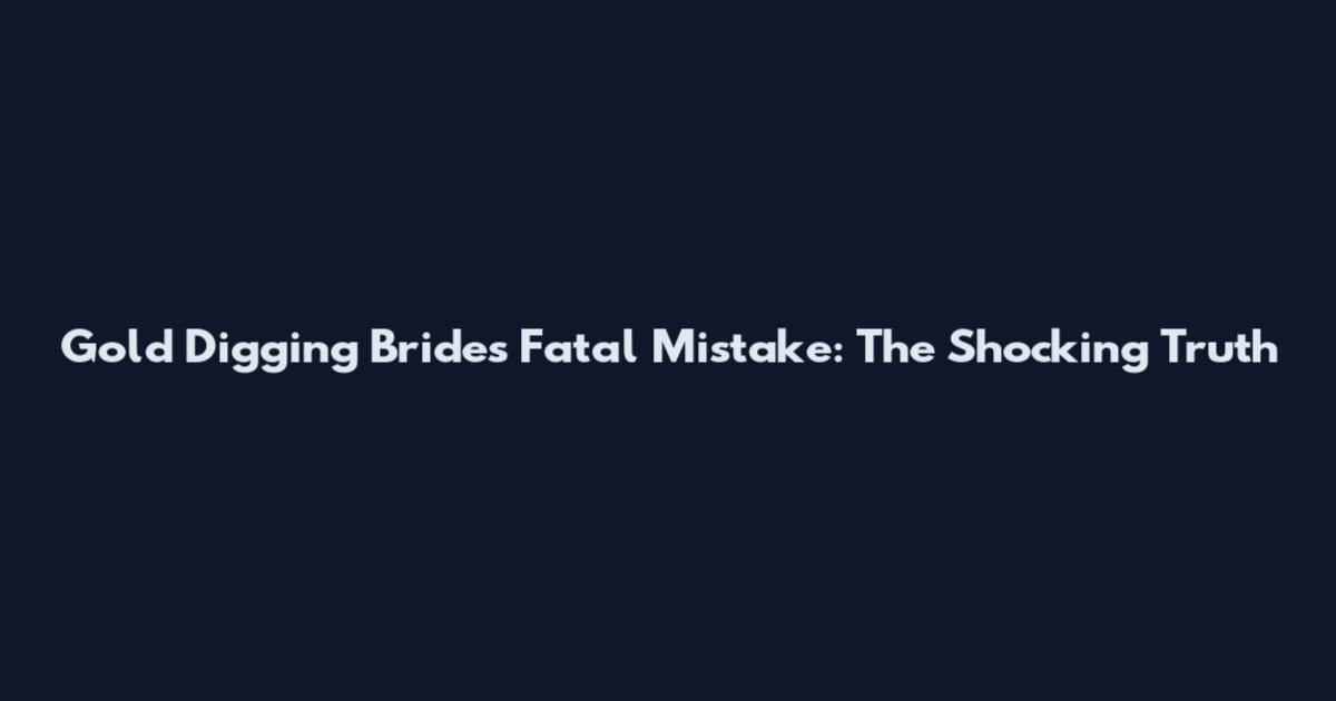 Gold Digging Bride's Fatal Mistake: The Shocking Truth