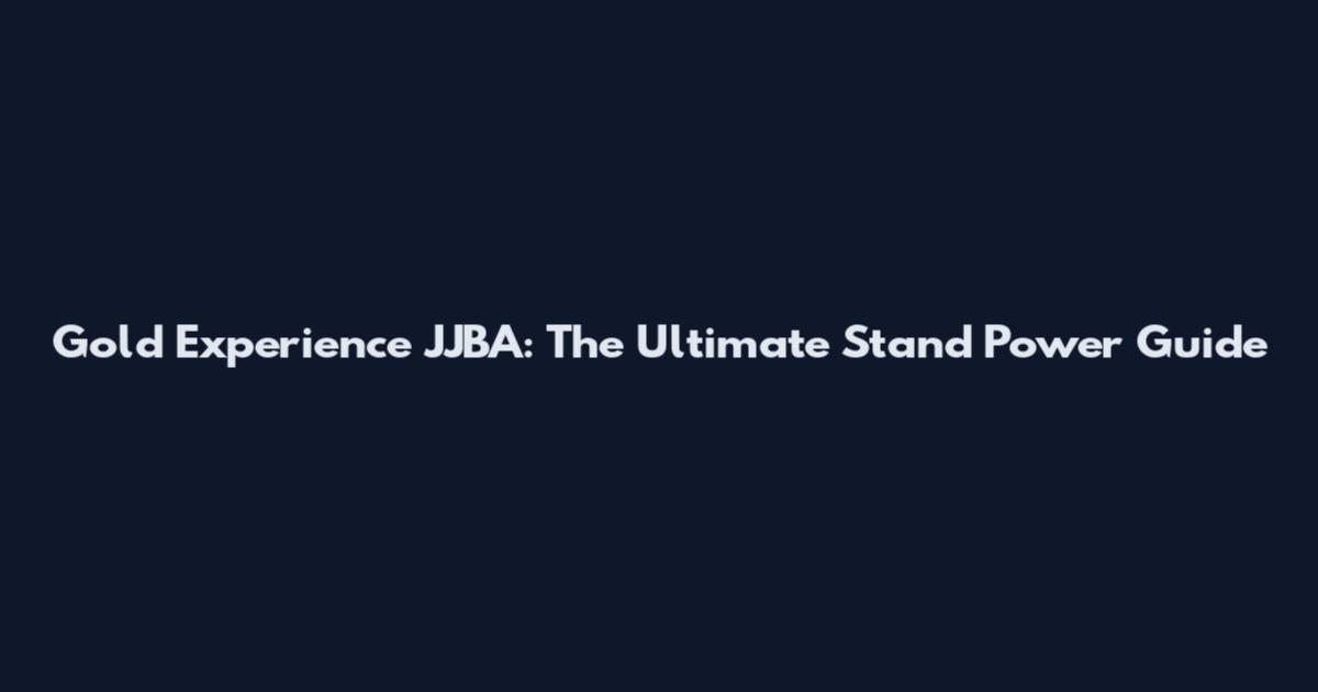 Gold Experience JJBA: The Ultimate Stand Power Guide