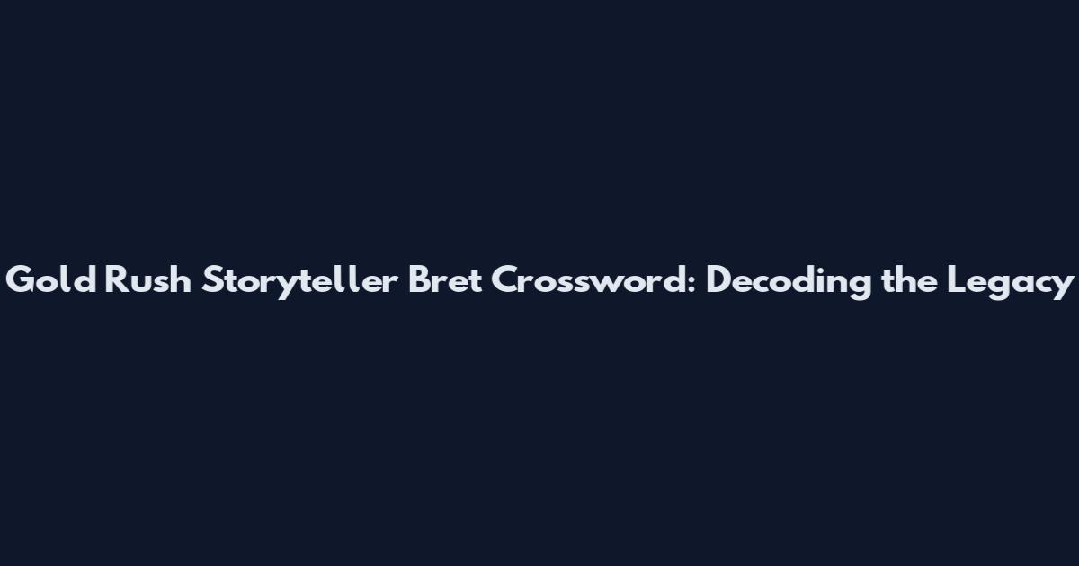Gold Rush Storyteller Bret Crossword: Decoding the Legacy