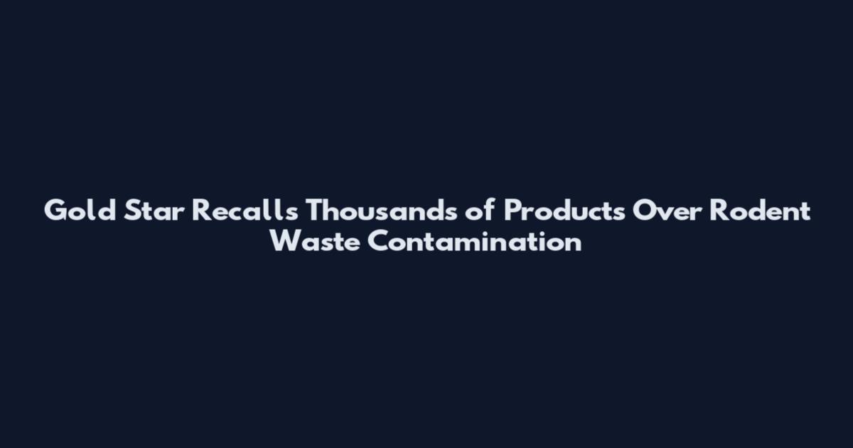 Gold Star Recalls Thousands of Products Over Rodent Waste Contamination