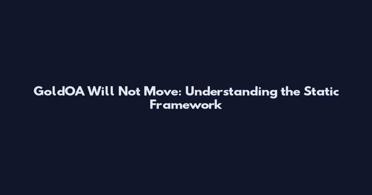 GoldOA Will Not Move: Understanding the Static Framework