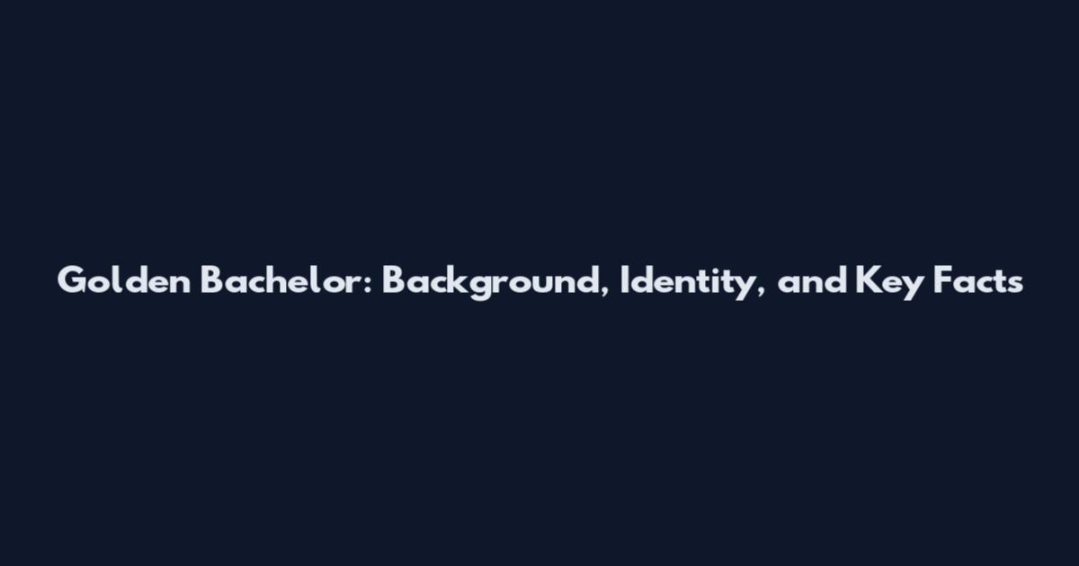 Golden Bachelor: Background, Identity, and Key Facts