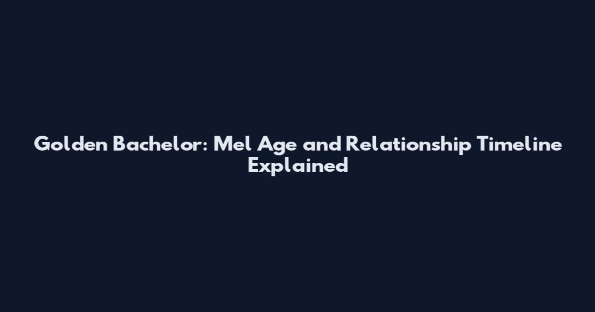 Golden Bachelor: Mel Age and Relationship Timeline Explained