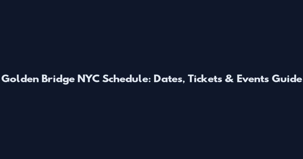 Golden Bridge NYC Schedule: Dates, Tickets & Events Guide