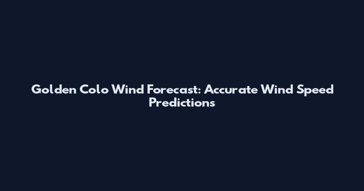 Golden Colo Wind Forecast: Accurate Wind Speed Predictions