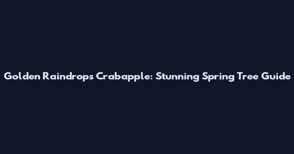 Golden Raindrops Crabapple: Stunning Spring Tree Guide