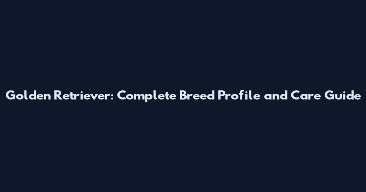 Golden Retriever: Complete Breed Profile and Care Guide