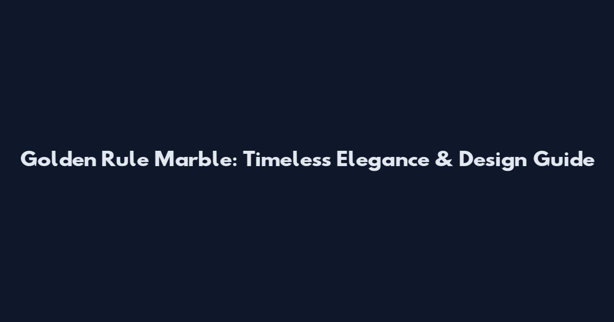 Golden Rule Marble: Timeless Elegance & Design Guide
