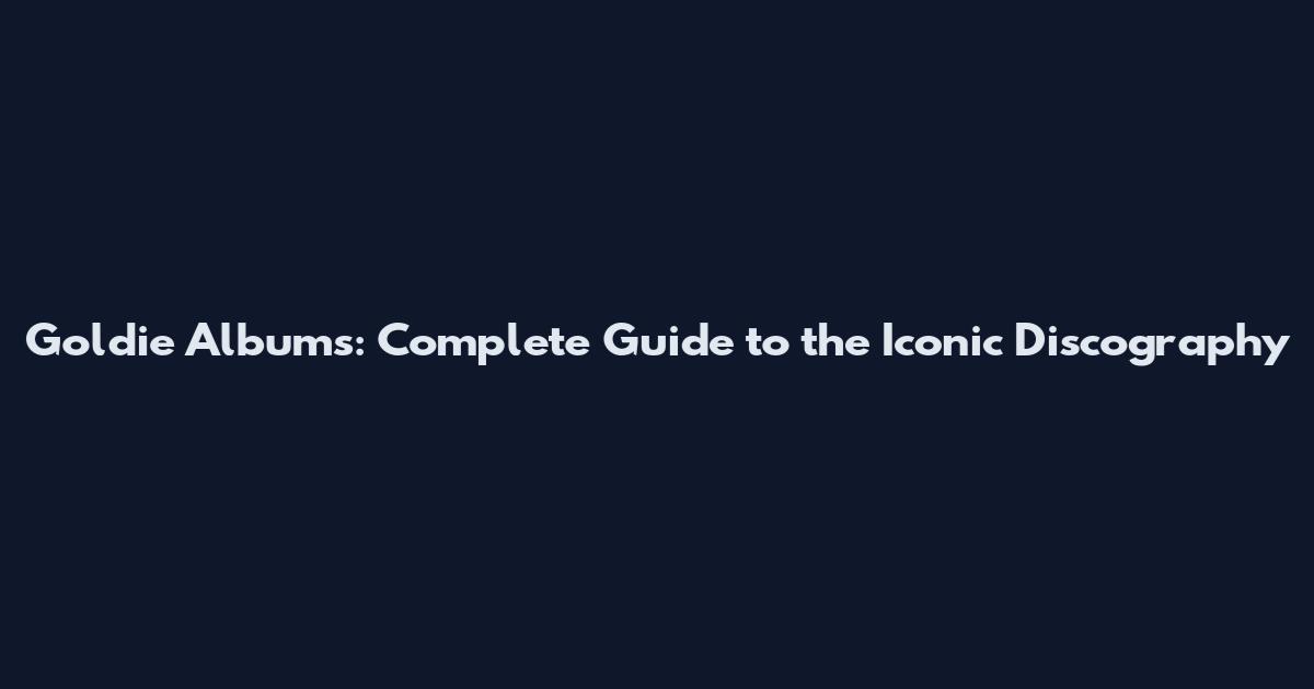 Goldie Albums: Complete Guide to the Iconic Discography