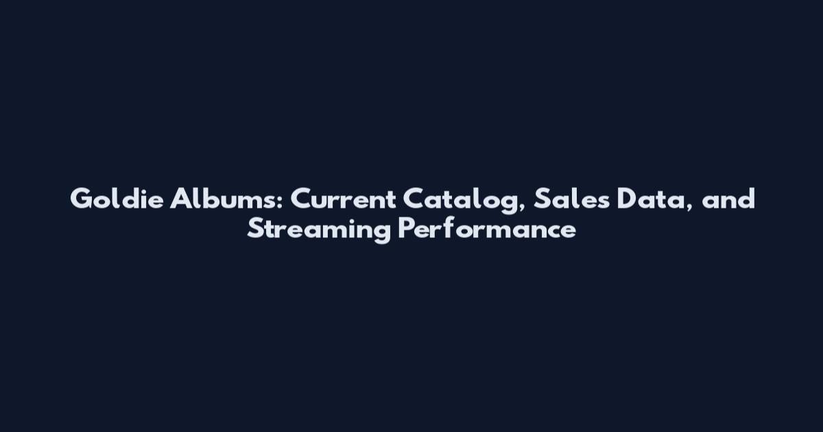 Goldie Albums: Current Catalog, Sales Data, and Streaming Performance