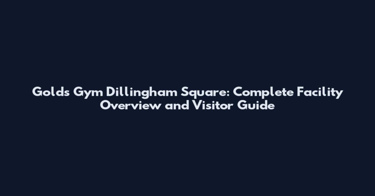 Golds Gym Dillingham Square: Complete Facility Overview and Visitor Guide