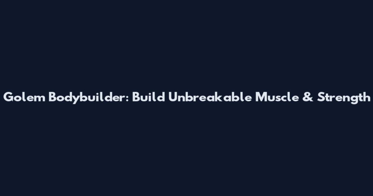 Golem Bodybuilder: Build Unbreakable Muscle & Strength