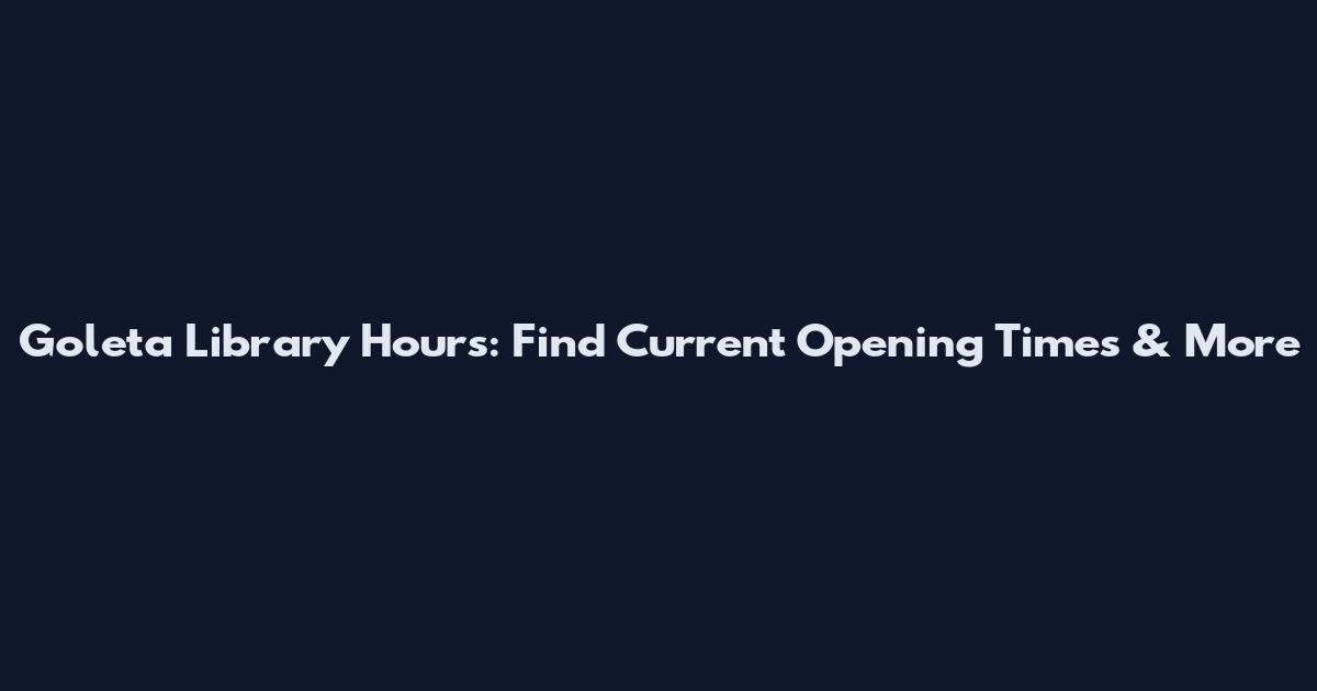 Goleta Library Hours: Find Current Opening Times & More