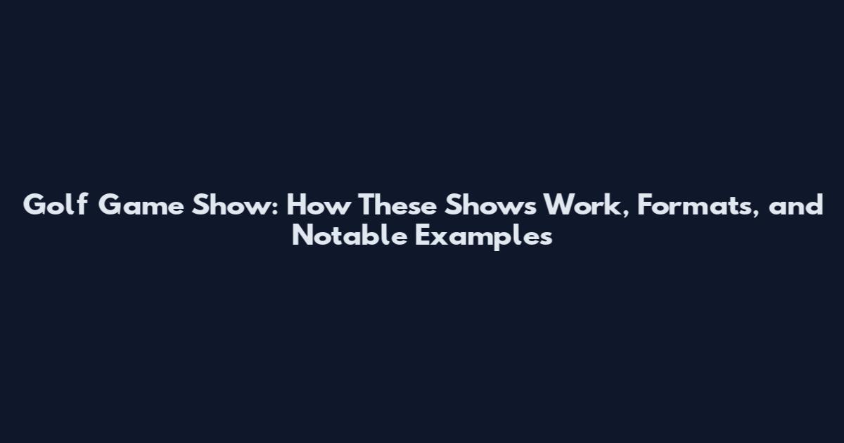 Golf Game Show: How These Shows Work, Formats, and Notable Examples