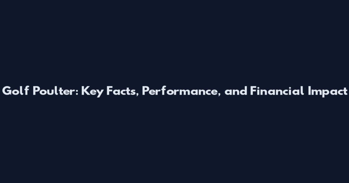 Golf Poulter: Key Facts, Performance, and Financial Impact