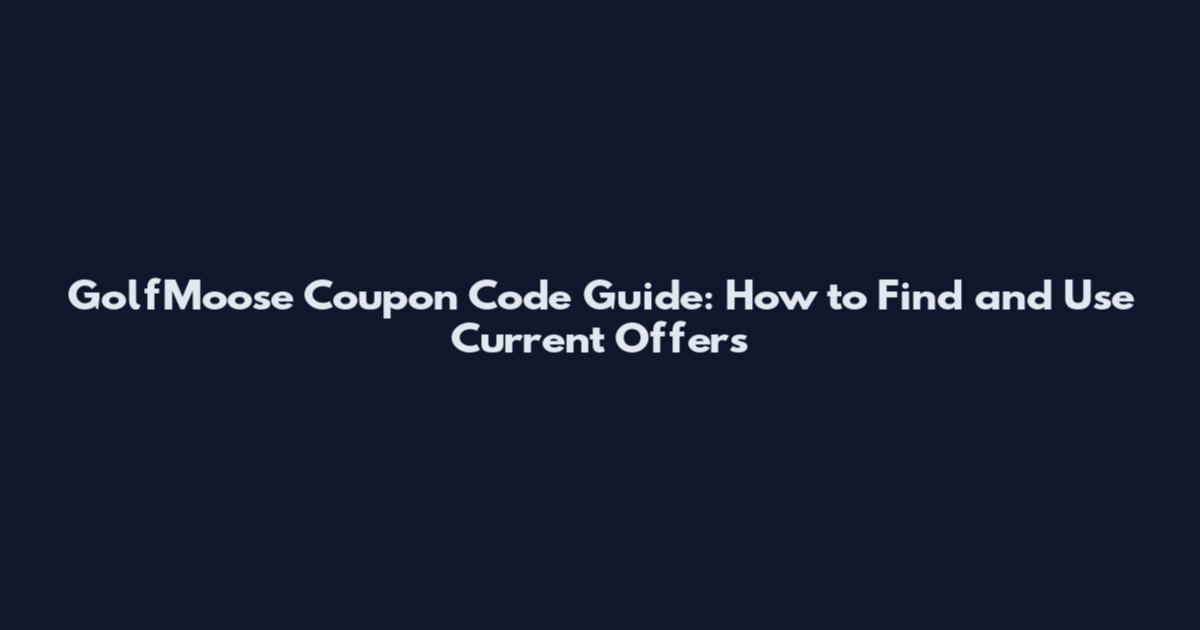 GolfMoose Coupon Code Guide: How to Find and Use Current Offers