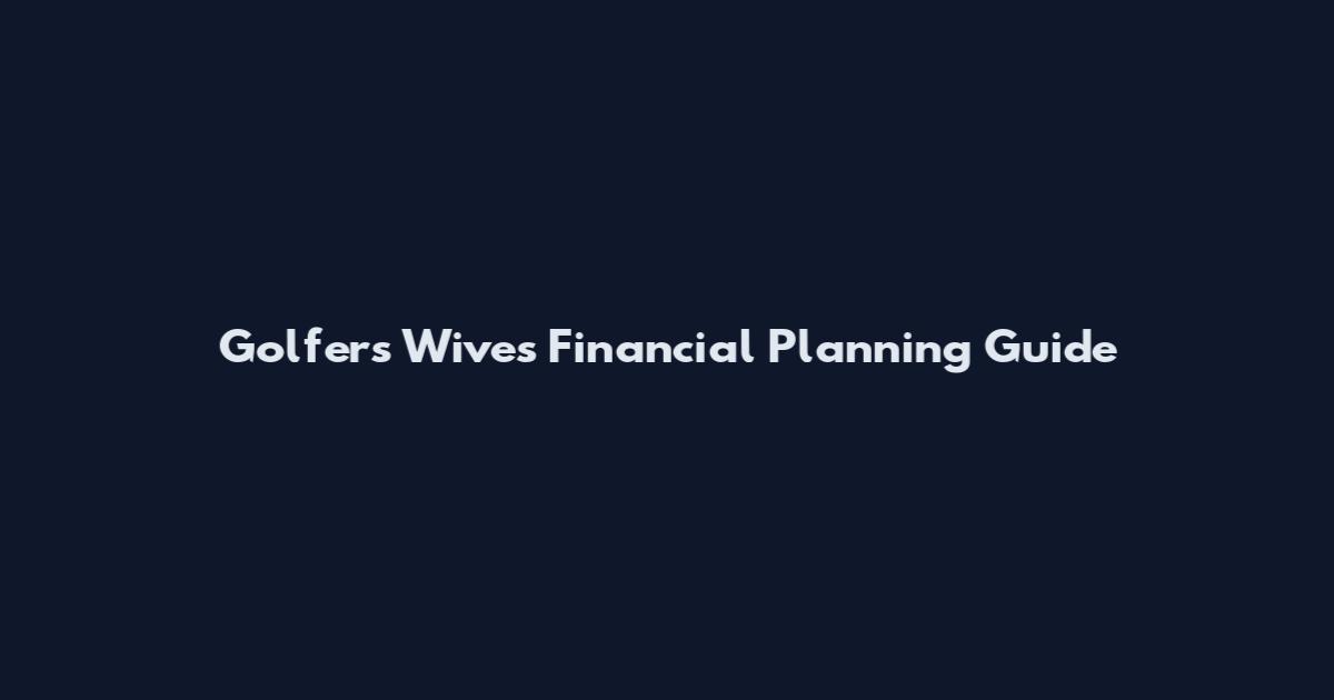 Golfers Wives Financial Planning Guide