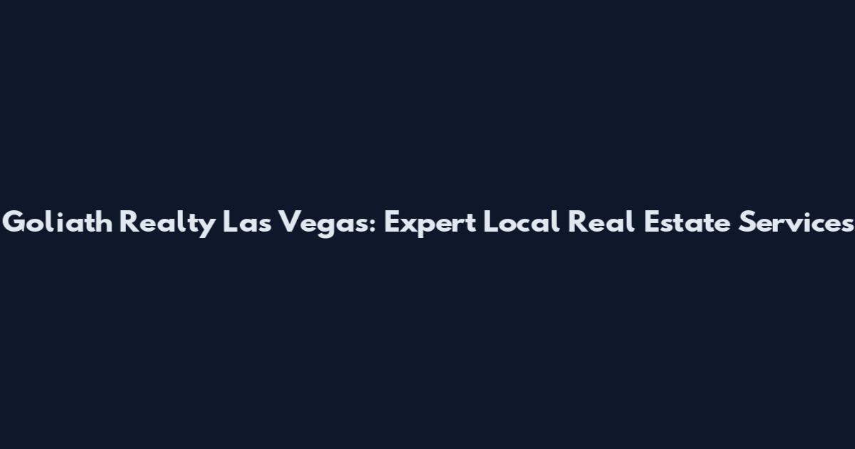 Goliath Realty Las Vegas: Expert Local Real Estate Services