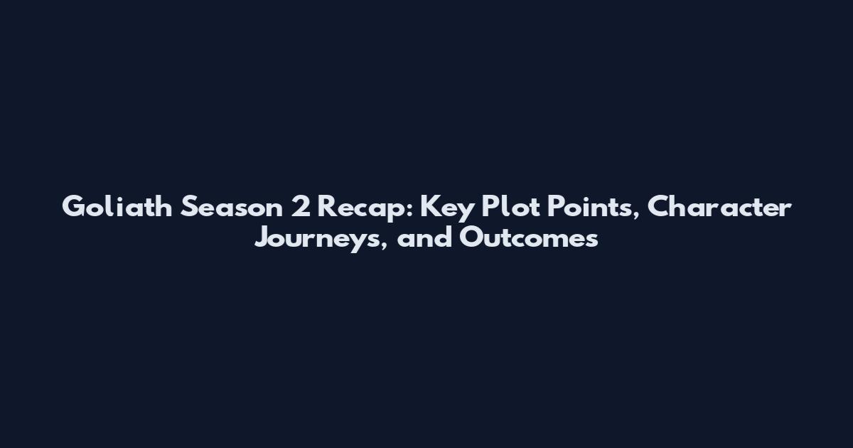 Goliath Season 2 Recap: Key Plot Points, Character Journeys, and Outcomes