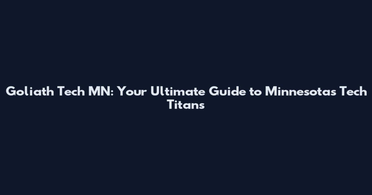 Goliath Tech MN: Your Ultimate Guide to Minnesota's Tech Titans