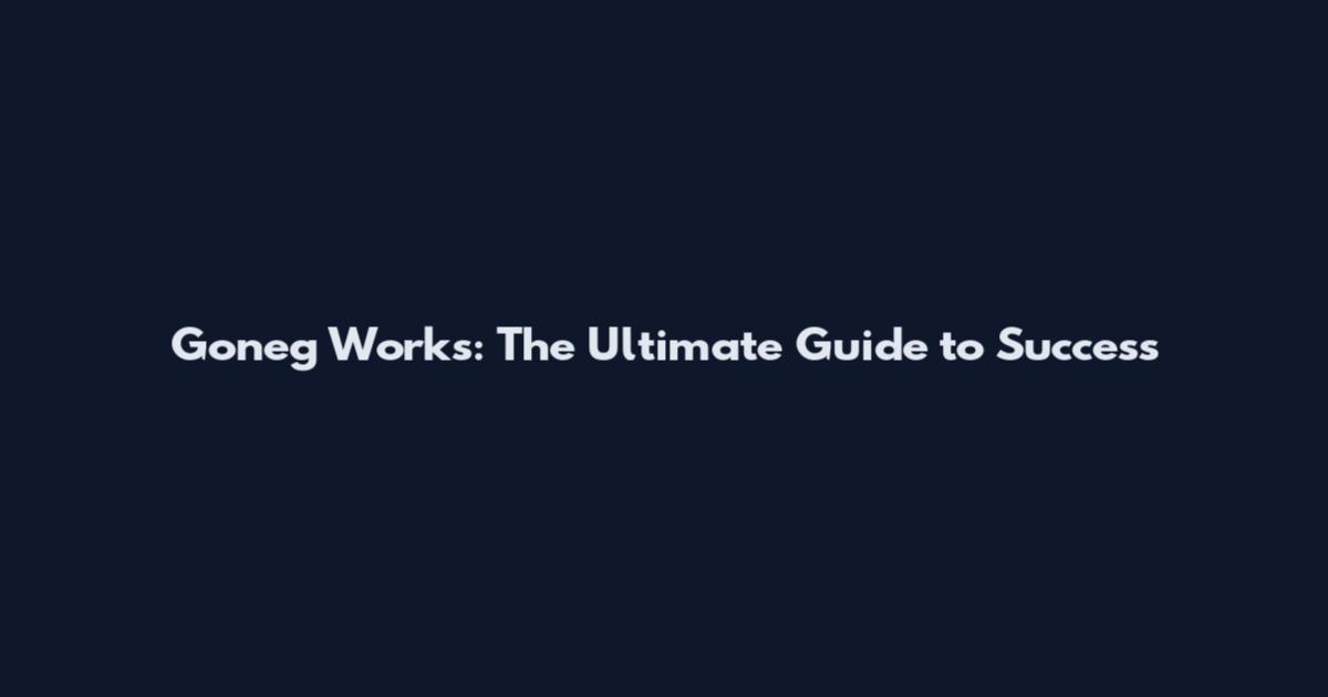 Goneg Works: The Ultimate Guide to Success