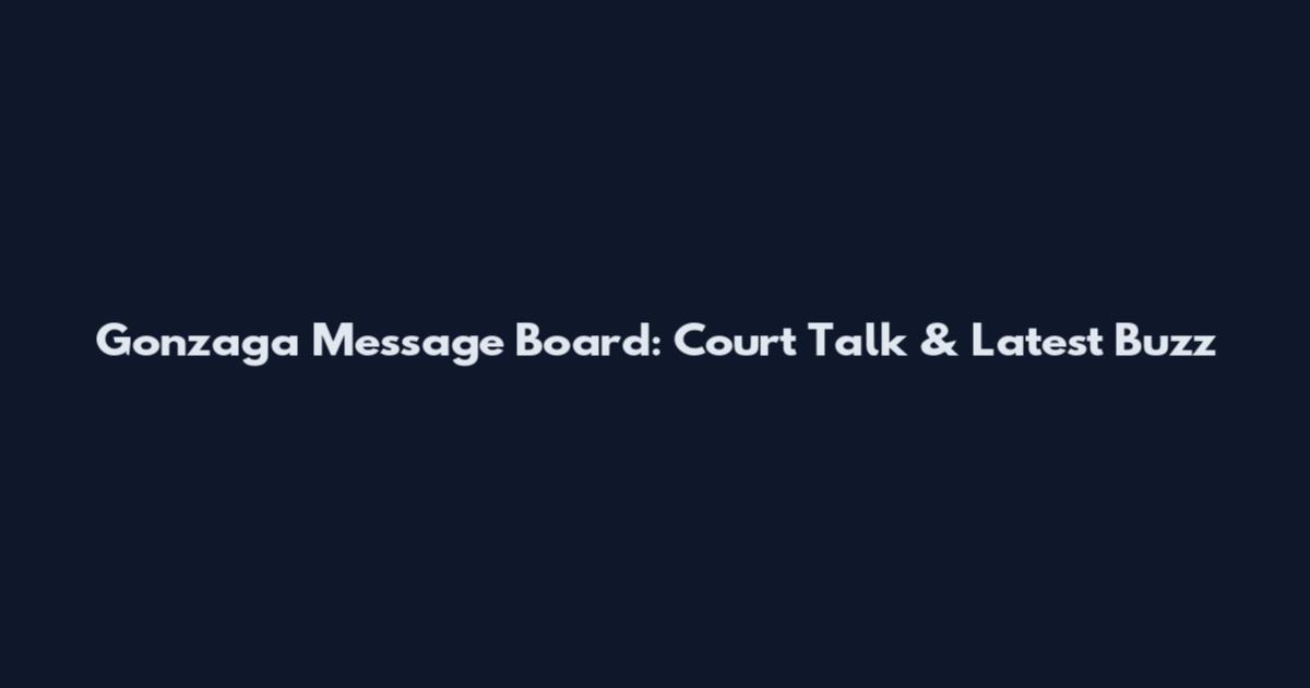 Gonzaga Message Board: Court Talk & Latest Buzz