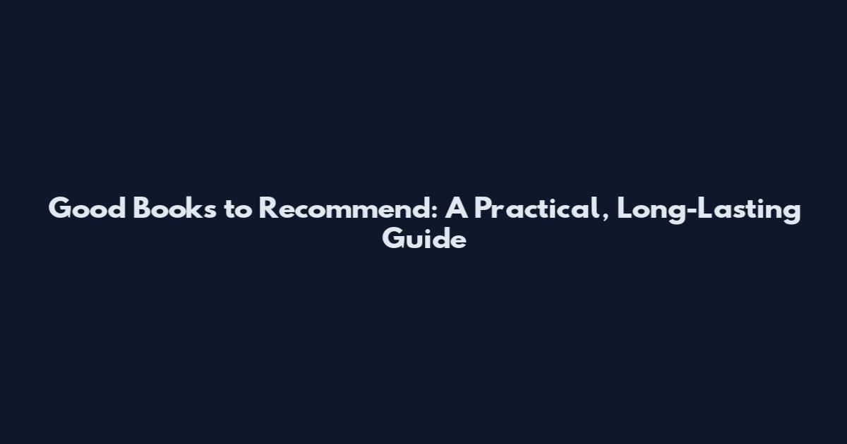 Good Books to Recommend: A Practical, Long-Lasting Guide