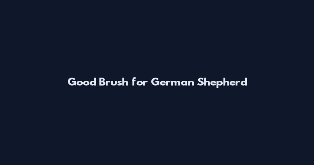 Good Brush for German Shepherd