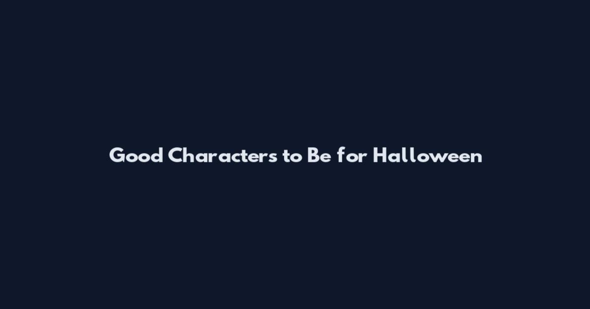 Good Characters to Be for Halloween